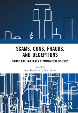 Scams, Cons, Frauds, and Deceptions: Online and In-person Victimization Schemes de Sean Byrne