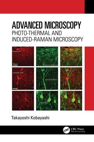 Advanced Microscopy: Photo-Thermal and Induced-Raman Microscopy de Takayoshi Kobayashi