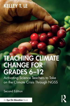 Teaching Climate Change for Grades 6–12: Activating Science Teachers to Take on the Climate Crisis Through NGSS de Kelley T. Lê