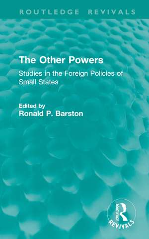 The Other Powers: Studies in the Foreign Policies of Small States de Ronald P. Barston