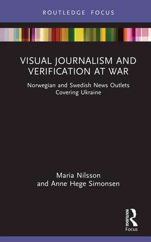 Visual Journalism and Verification at War de Anne Hege Simonsen