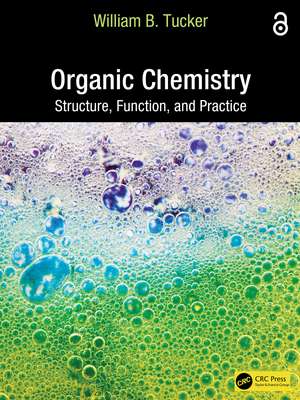 Organic Chemistry: Structure, Function, and Practice de William B. Tucker