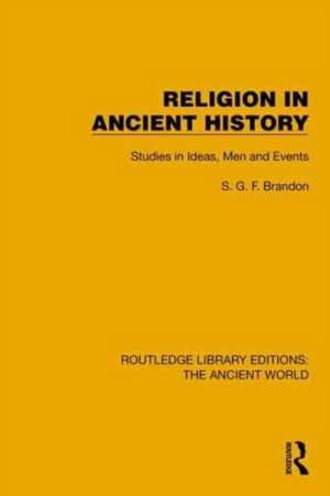 Religion in Ancient History: Studies in Ideas, Men and Events de S.G.F. Brandon