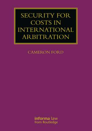 Security for Costs in International Arbitration de Cameron Ford