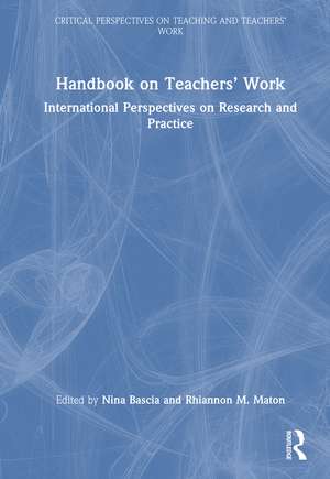 Handbook on Teachers’ Work: International Perspectives on Research and Practice de Nina Bascia