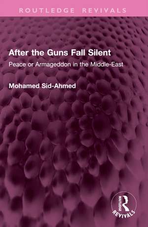After the Guns Fall Silent: Peace or Armageddon in the Middle-East de Mohamed Sid-Ahmed