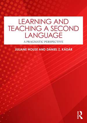 Learning and Teaching a Second Language: A Pragmatic Perspective de Juliane House
