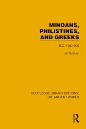 Minoans, Philistines and Greeks: B.C. 1400–900 de Andrew Robert Burn