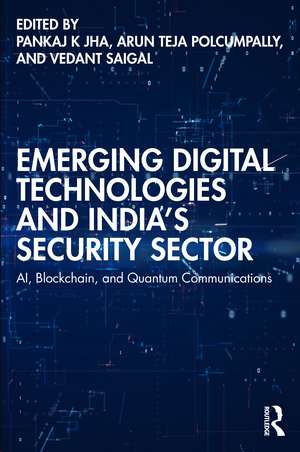 Emerging Digital Technologies and India’s Security Sector: AI, Blockchain, and Quantum Communications de Pankaj K Jha