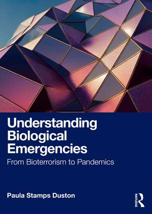 Understanding Biological Emergencies: From Bioterrorism to Pandemics de Paula Stamps Duston