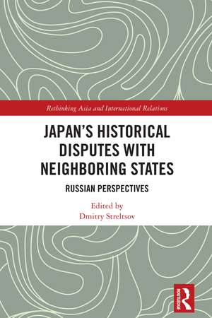 Japan's Historical Disputes with Neighboring States: Russian Perspectives de Dmitry Streltsov