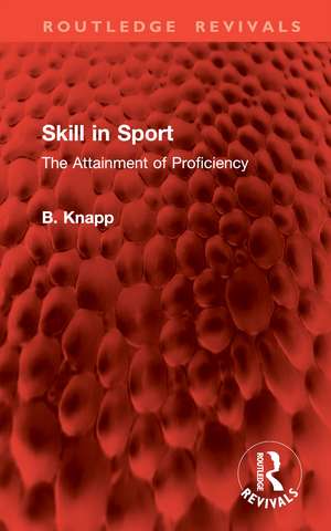 Skill in Sport: The Attainment of Proficiency de B. Knapp