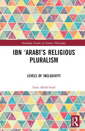 Ibn ‘Arabī’s Religious Pluralism: Levels of Inclusivity de Faris Abdel-hadi