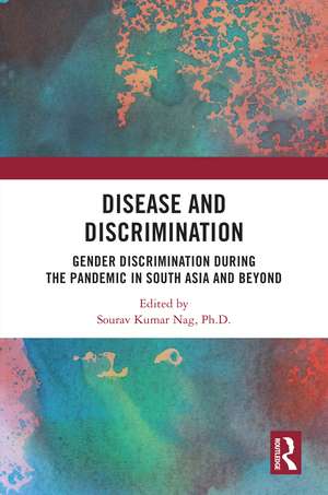 Disease and Discrimination: Gender Discrimination during the Pandemic in South Asia and Beyond de Sourav Kumar Nag