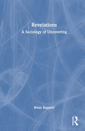 Revelations: A Sociology of Uncovering de Brian Rappert