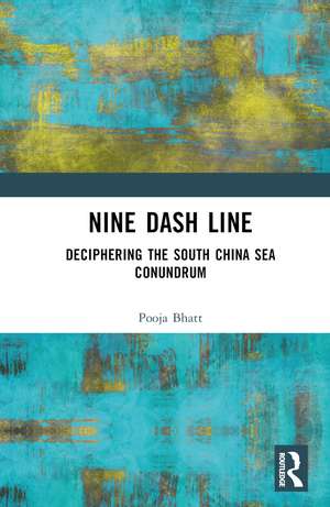 Nine Dash Line: Deciphering the South China Sea Conundrum de Pooja Bhatt
