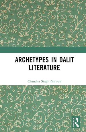 Archetypes in Dalit Literature de Chandna Singh Nirwan