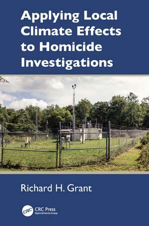 Applying Local Climate Effects to Homicide Investigations de Richard H. Grant