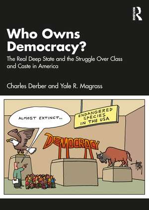 Who Owns Democracy?: The Real Deep State and the Struggle Over Class and Caste in America de Charles Derber