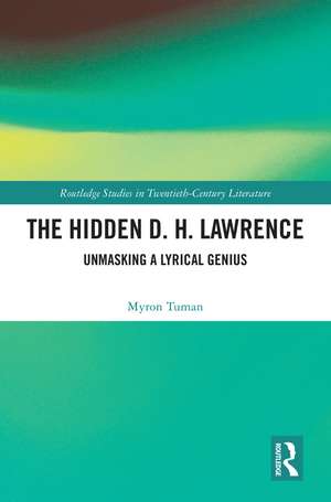 The Hidden D. H. Lawrence: Unmasking a Lyrical Genius de Myron Tuman