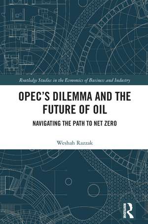 OPEC’s Dilemma and the Future of Oil: Navigating the Path to Net Zero de Weshah Razzak