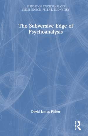 The Subversive Edge of Psychoanalysis de David James Fisher