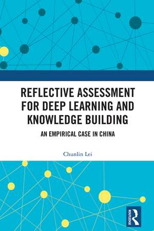 Reflective Assessment for Deep Learning and Knowledge Building: An Empirical Case in China de Chunlin Lei