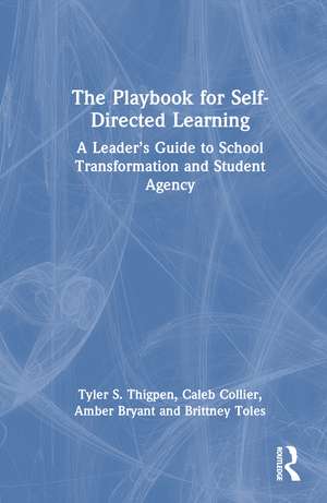 The Playbook for Self-Directed Learning: A Leader’s Guide to School Transformation and Student Agency de Tyler S. Thigpen