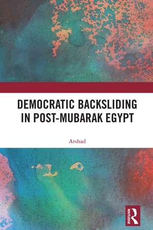 Democratic Backsliding in Post-Mubarak Egypt de Arshad