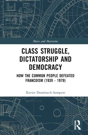 Class Struggle, Dictatorship and Democracy: How the Common People Defeated Francoism (1939 - 1979) de Xavier Domènech Sampere