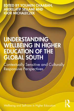 Understanding Wellbeing in Higher Education of the Global South: Contextually Sensitive and Culturally Responsive Perspectives de Youmen Chaaban