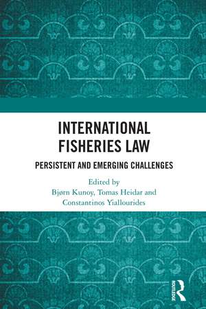 International Fisheries Law: Persistent and Emerging Challenges de Bjørn Kunoy