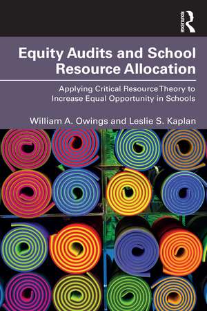 Equity Audits and School Resource Allocation: Applying Critical Resource Theory to Increase Equal Opportunity in Schools de William A. Owings