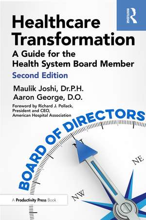 Healthcare Transformation: A Guide for the Health System Board Member de Maulik Joshi, Dr.P.H.