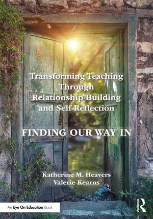 Transforming Teaching Through Relationship-Building and Self-Reflection: Finding Our Way In de Katherine M. Heavers