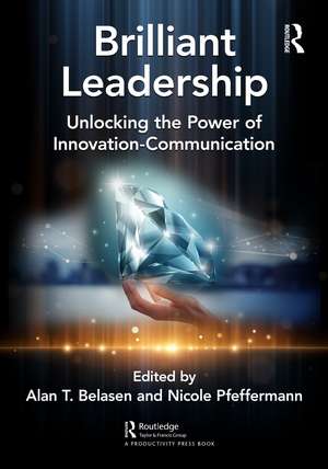 Brilliant Leadership: Unlocking the Power of Innovation-Communication de Alan Belasen