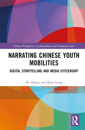 Narrating Chinese Youth Mobilities: Digital Storytelling and Media Citizenship de He Zhang