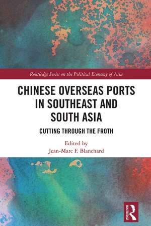 Chinese Overseas Ports in Southeast and South Asia: Cutting Through the Froth de Jean-Marc F. Blanchard