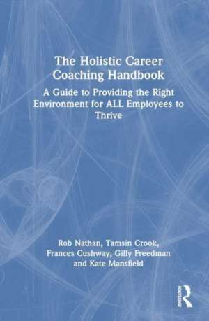 The Holistic Career Coaching Handbook: A Guide to Providing the Right Environment for ALL Employees to Thrive de Rob Nathan