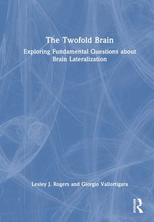 The Twofold Brain: Exploring Fundamental Questions about Brain Lateralization de Lesley J. Rogers