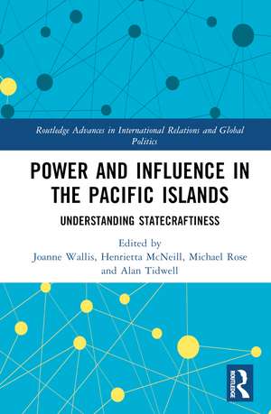 Power and Influence in the Pacific Islands: Understanding Statecraftiness de Joanne Wallis