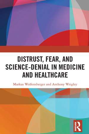 Distrust, Fear, and Science-Denial in Medicine and Healthcare de Markus Wolfensberger