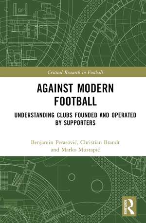 Against Modern Football: Understanding Clubs Founded and Operated by Supporters de Benjamin Perasović