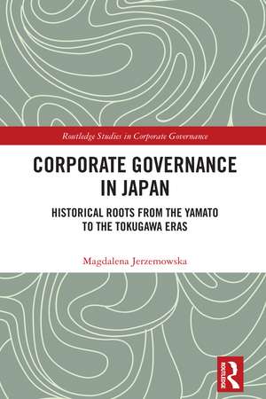 Corporate Governance in Japan: Historical Roots from the Yamato to the Tokugawa Eras de Magdalena Jerzemowska