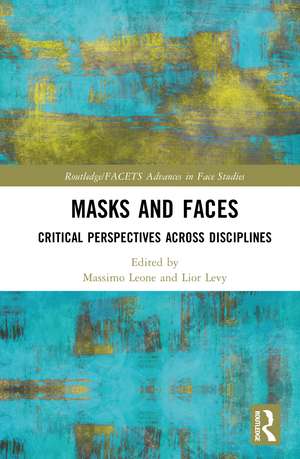 Masks and Faces: Critical Perspectives Across Disciplines de Lior Levy