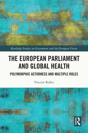 The European Parliament and Global Health: Polymorphic Actorness and Multiple Roles de Vincent Rollet