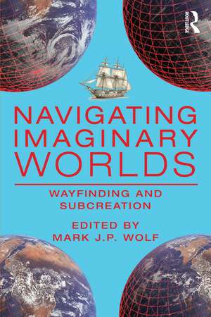 Navigating Imaginary Worlds: Wayfinding and Subcreation de Mark J.P. Wolf