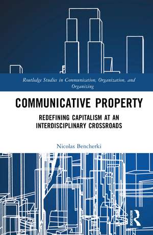 Communicative Property: Redefining Capitalism at an Interdisciplinary Crossroads de Nicolas Bencherki
