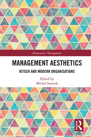 Management Aesthetics: Kitsch and Modern Organisations de Michał Szostak