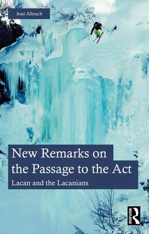 New Remarks on the Passage to the Act: Lacan and the Lacanians de Jean Allouch